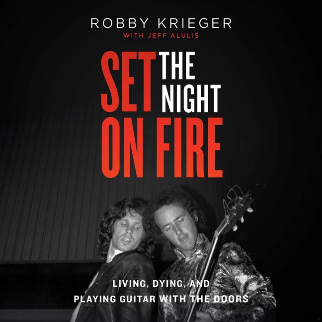 Set the Night on Fire: Living, Dying, and Playing Guitar With the Doors book cover