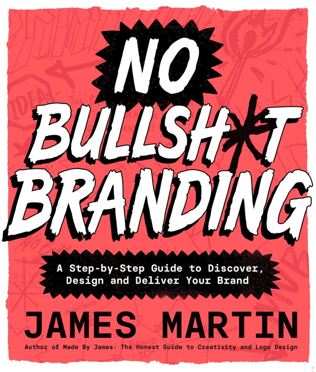 No Bullsh*t Branding: A Step-by-Step Guide to Discover, Design, and Deliver Your Brand book cover