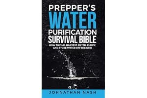 Prepper’s Water Purification Survival Bible: How to Find, Harvest, Filter, Purify, and Store Water Off the Grid book cover