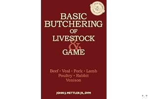 Basic Butchering of Livestock Game: Beef, Veal, Pork, Lamb, Poultry, Rabbit, Venison book cover