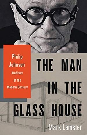The Man in the Glass House: Philip Johnson, Architect of the Modern Century book cover
