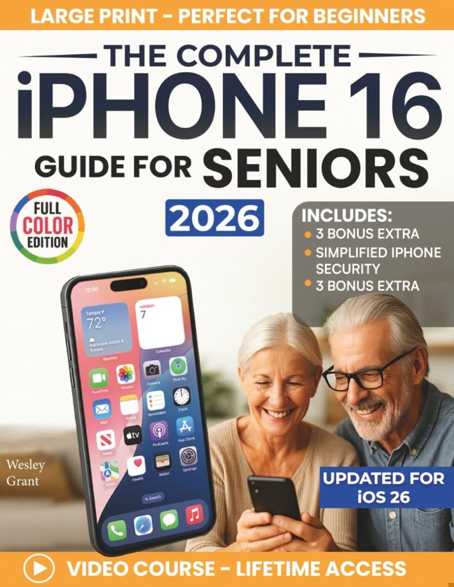 The Complete iPhone 16 Guide For Seniors: An Easy, Step-by-Step Guide for Zero-Tech Beginners for Everyday Use (Full Color Edition) (The Tech-Savvy Guides for Seniors) book cover