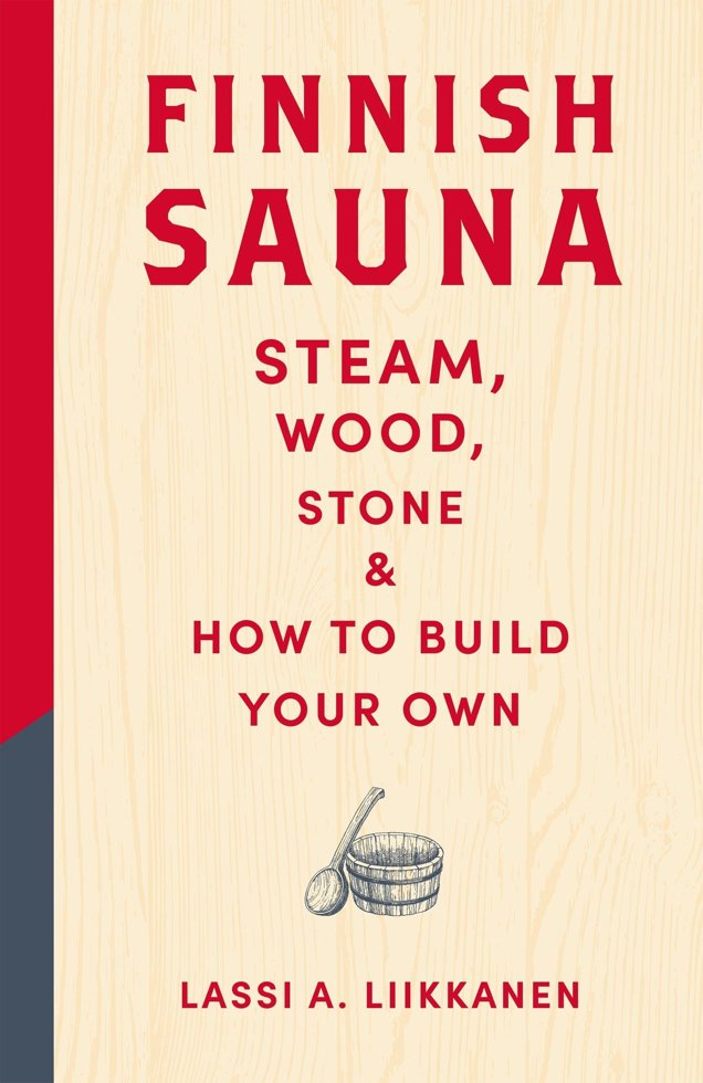 Finnish Sauna: Steam, Wood, Stone and How to Build Your Own book cover
