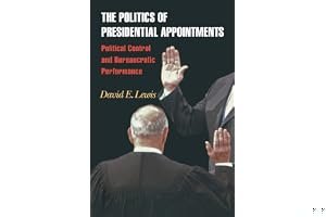 The Politics of Presidential Appointments: Political Control and Bureaucratic Performance book cover