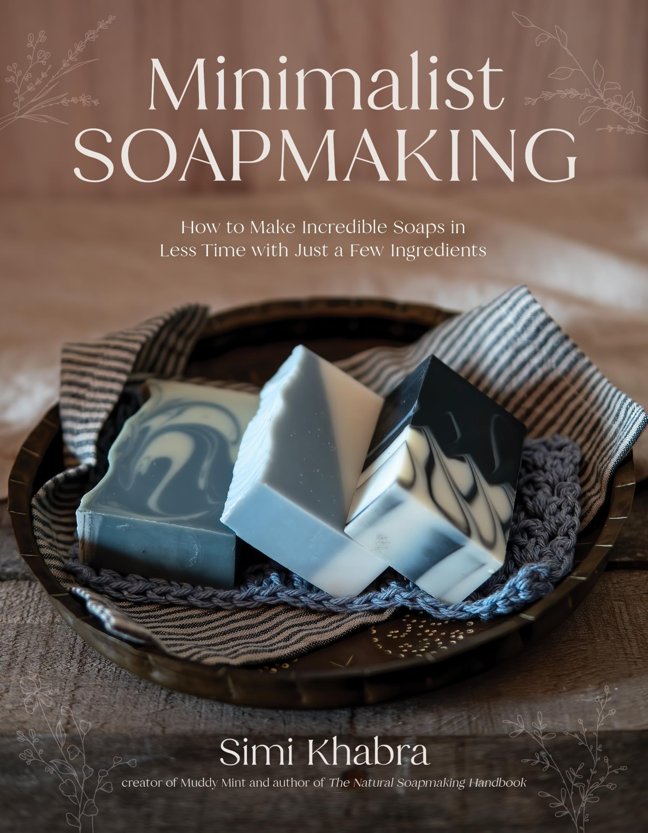 Minimalist Soapmaking: How to Make Incredible Soaps in Less Time with Just a Few Ingredients book cover