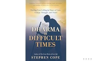 The Dharma in Difficult Times: Finding Your Calling in Times of Loss, Change, Struggle, and Doubt book cover