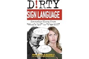 Dirty Sign Language: Everyday Slang from "What's Up?" to "F*%# Off!" book cover