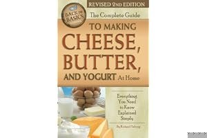 The Complete Guide to Making Cheese, Butter, and Yogurt at Home: Everything You Need to Know Explained Simply Revised 2nd Edition book cover