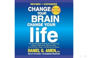 Change Your Brain, Change Your Life (Revised and Expanded): The Breakthrough Program for Conquering Anxiety, Depression, Obsessiveness, Lack of Focus, Anger, and Memory Problems book cover