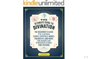 The Ultimate Guide to Divination: The Beginner's Guide to Using Cards, Crystals, Runes, Palmistry, and More for Insight and Predicting the Future book cover