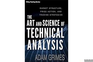 The Art and Science of Technical Analysis: Market Structure, Price Action, and Trading Strategies book cover