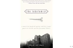 The Lobotomist: A Maverick Medical Genius and His Tragic Quest to Rid the World of Mental Illness book cover