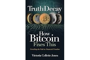 Truth Decay - How Bitcoin Fixes This: Unveiling the Path to Financial Freedom book cover