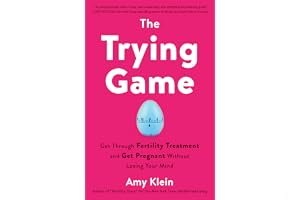The Trying Game: Get Through Fertility Treatment and Get Pregnant Without Losing Your Mind book cover