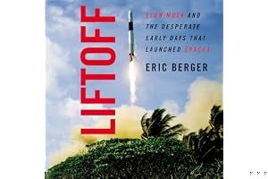 Liftoff: Elon Musk and the Desperate Early Days that Launched SpaceX book cover