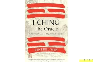 I Ching, the Oracle: A Practical Guide to the Book of Changes: An updated translation annotated with cultural & historical references, restoring the I Ching to its shamanic origins book cover