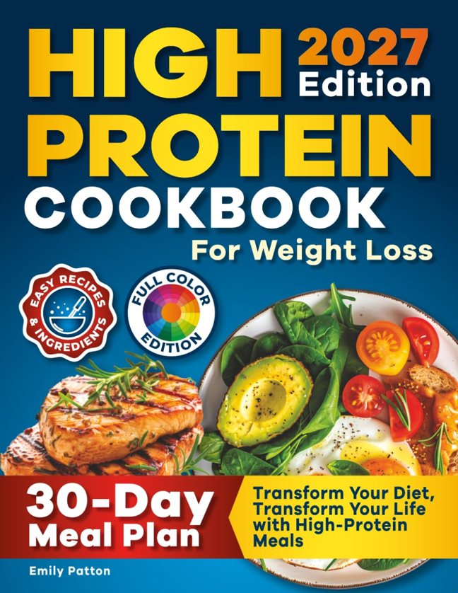 High Protein Cookbook for Weight Loss: 108 Healthy and Easy Low Carb Recipes with Smart Tips and a 30-Day Meal Plan to Transform Your Body book cover