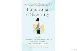 Functional Maternity: Using Functional Medicine and Nutrition to Improve Pregnancy and Childbirth Outcomes book cover