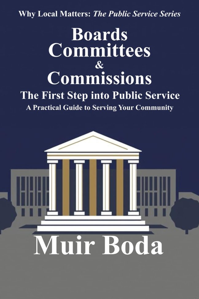 Boards, Committees, and Commissions - The First Step into Public Service: A Practical Guide to Serving Your Community (Why Local Matters: The Public Service Series) book cover