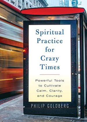 Spiritual Practice for Crazy Times: Powerful Tools to Cultivate Calm, Clarity, and Courage book cover