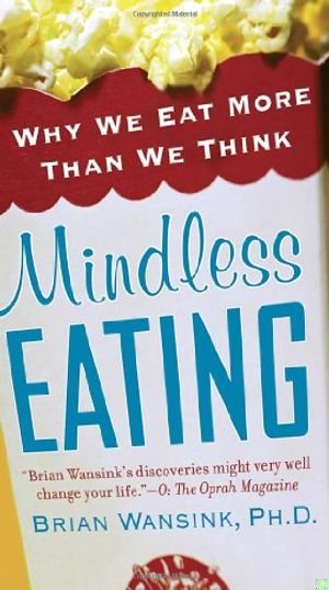 Mindless Eating: Why We Eat More Than We Think book cover