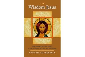 The Wisdom Jesus: Transforming Heart and Mind--A New Perspective on Christ and His Message book cover