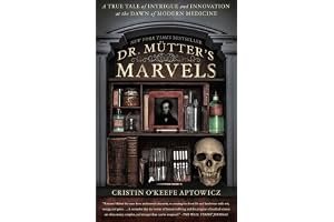 Dr. Mütter's Marvels: A True Tale of Intrigue and Innovation at the Dawn of Modern Medicine book cover
