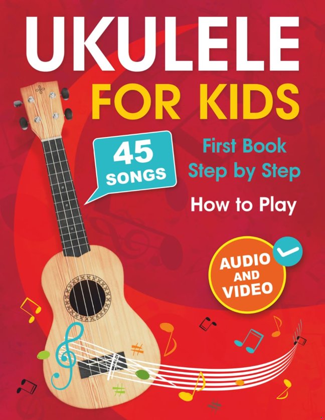 Ukulele for Kids: How to Play the Ukulele with 45 Songs. First Book + Audio and Video book cover