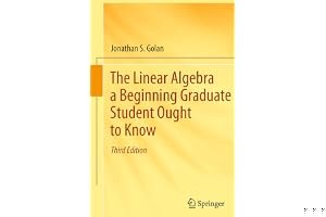 The Linear Algebra a Beginning Graduate Student Ought to Know book cover