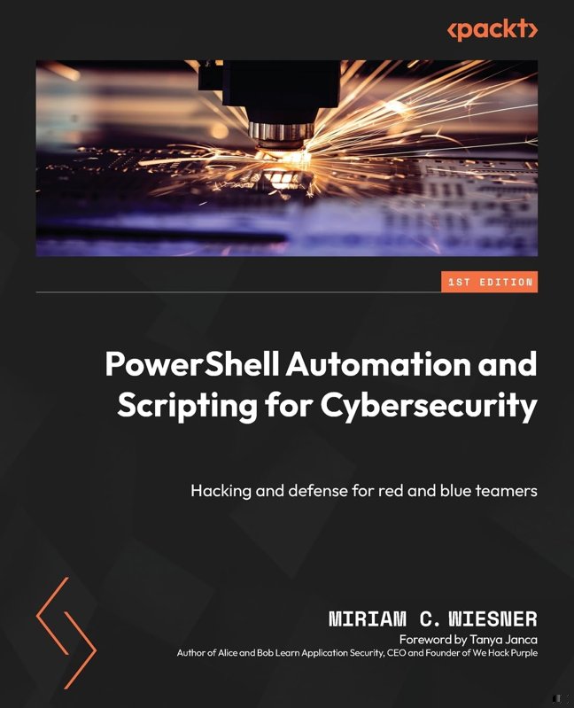 PowerShell Automation and Scripting for Cybersecurity: Hacking and defense for red and blue teamers book cover