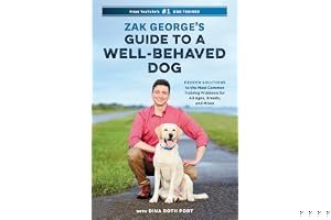 Zak George's Guide to a Well-Behaved Dog: Proven Solutions to the Most Common Training Problems for All Ages, Breeds, and Mixes book cover