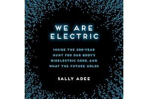 We Are Electric: Inside the 200-Year Hunt for Our Body's Bioelectric Code, and What the Future Holds book cover