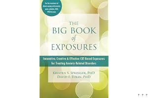 The Big Book of Exposures: Innovative, Creative, and Effective CBT-Based Exposures for Treating Anxiety-Related Disorders book cover