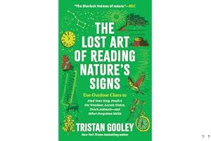 The Lost Art of Reading Nature's Signs: Use Outdoor Clues to Find Your Way, Predict the Weather, Locate Water, Track Animals—and Other Forgotten Skills book cover
