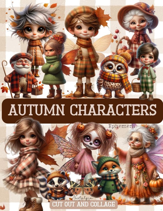 Autumn Characters Ephemera for Junk Journals: A Beautiful Cozy Collection of Whimsical, Cute and Cuddly People and Animals. Carefully selected to add ... Decoupage, ATC and other Paper Crafts book cover