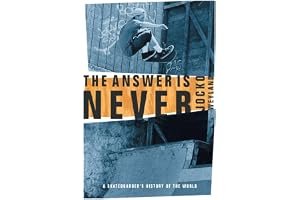 The Answer Is Never: A Skateboarder's History of the World book cover