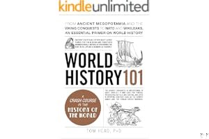 World History 101: From ancient Mesopotamia and the Viking conquests to NATO and WikiLeaks, an essential primer on world hist book cover