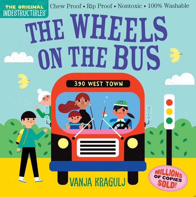 Indestructibles (The Original): The Wheels on the Bus: Chew Proof · Rip Proof · Nontoxic · 100% Washable (Book for Babies, Newborn Books, Safe to Chew) book cover