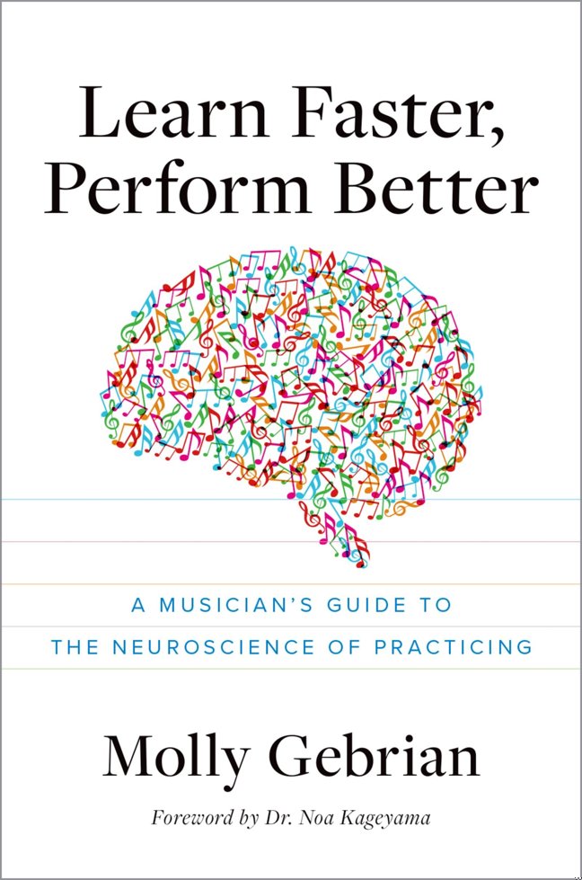 Learn Faster, Perform Better: A Musician's Guide to the Neuroscience of Practicing book cover