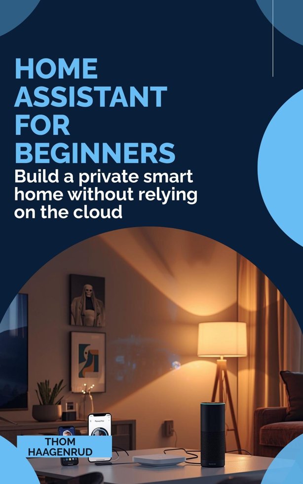 Home Assistant for Beginners: Build a private smart home without relying on the cloud book cover