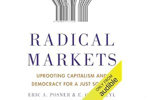 Radical Markets: Uprooting Capitalism and Democracy for a Just Society book cover