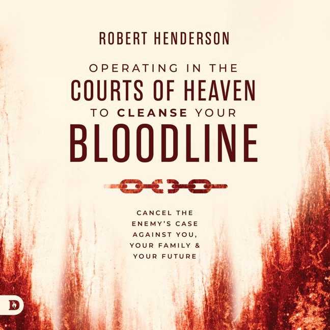 Operating in the Courts of Heaven to Cleanse Your Bloodline: Cancel the Enemy's Case Against You, Your Family, and Your Future book cover