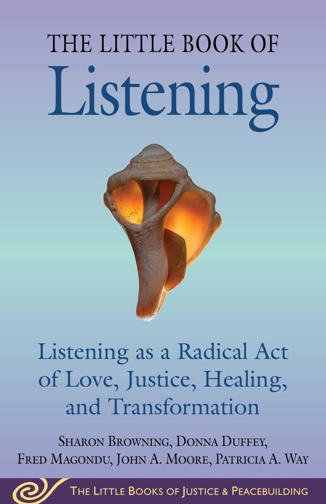Little Book of Listening: Listening as a Radical Act of Love, Justice, Healing, and Transformation (Justice and Peacebuilding) book cover