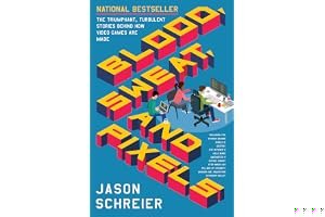 Blood, Sweat, and Pixels: The Triumphant, Turbulent Stories Behind How Video Games Are Made book cover