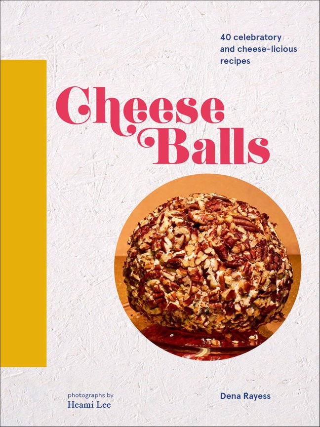Cheese Balls: 40 celebratory and cheese-licious recipes (Cheese Recipe Book, Cheese Cookbook, Cheese Books) book cover