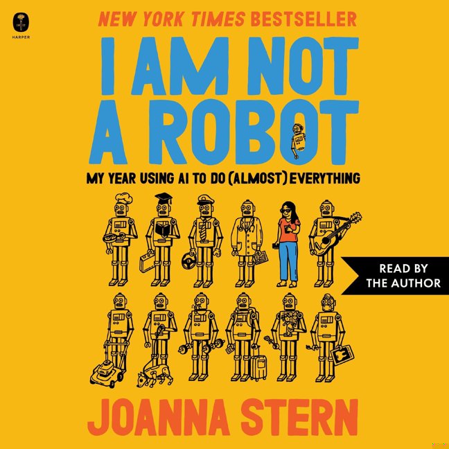 I Am Not a Robot: My Year Using AI to Do (Almost) Everything book cover