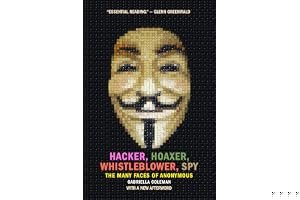 Hacker, Hoaxer, Whistleblower, Spy: The Many Faces of Anonymous book cover