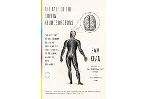 The Tale of the Dueling Neurosurgeons: The History of the Human Brain as Revealed by True Stories of Trauma, Madness, and Recovery book cover