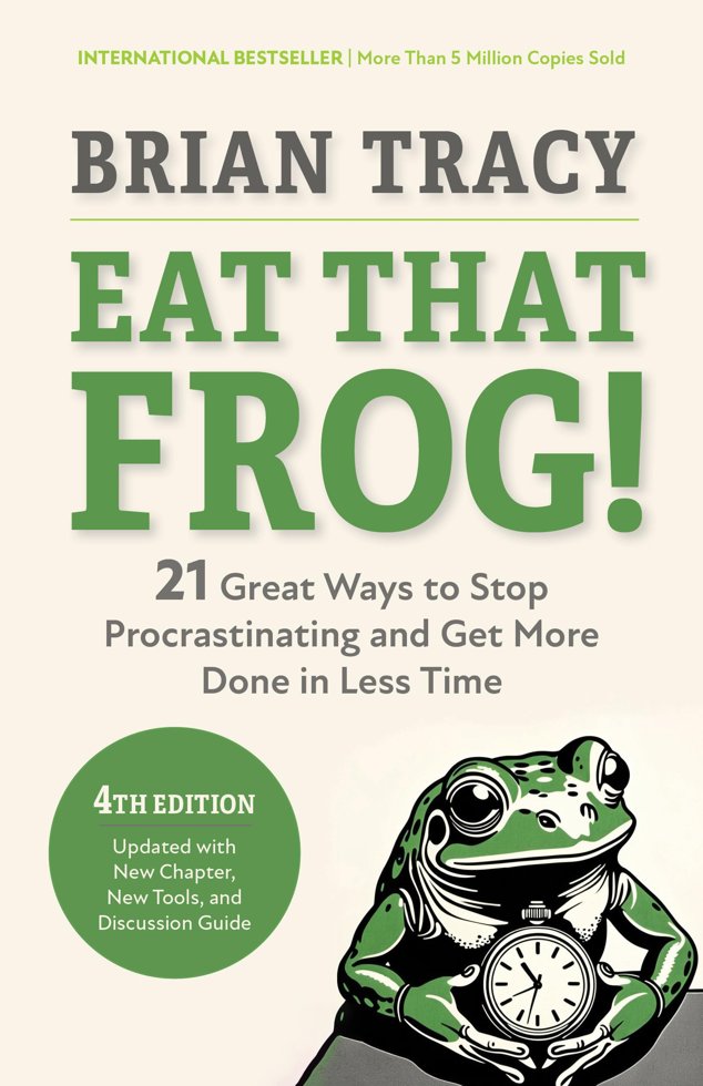 Eat That Frog!, Fourth Edition: 21 Great Ways to Stop Procrastinating and Get More Done in Less Time book cover