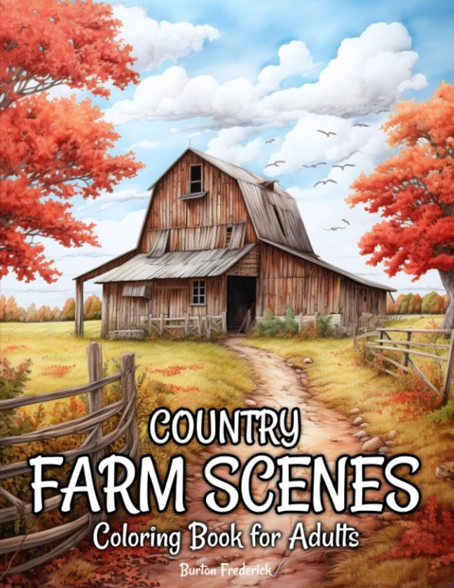 Country Farm Scenes: Coloring Book for Adults with Beautiful Farmhouse, Charming Farmyard, Serene Landscape, and Much More book cover